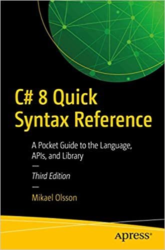 C# 8 Quick Syntax Reference: A Pocket Guide to the Language, APIs, and Library indir
