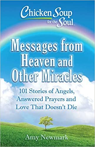 تحميل Chicken Soup for the Soul: Messages from Heaven and Other Miracles: 101 Stories of Angels, Answered Prayers, and Love That Doesn&#39;t Die