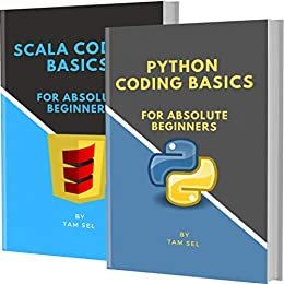 PYTHON AND SCALA CODING BASICS: FOR ABSOLUTE BEGINNERS (English Edition)