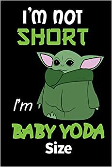 اقرأ I'm Not Short I'm Baby Yoda Size: Perfect Gift for Baby Yoda Fans, Baby Yoda Lined Journal, 120 Pages, 6x9, Soft Cover, Matte Finish. الكتاب الاليكتروني 