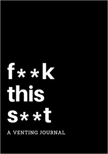 indir F**k This S**t: A Venting Journal: Negative Thoughts Journal with Writing Prompts, 7 X 10, Use as a Diary, Notebook, or Gift for Your Most Negative Friend