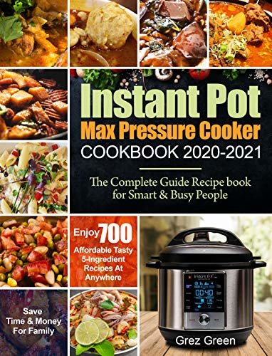 ダウンロード  Instant Pot Max Pressure Cooker Cookbook 2020-2021: The Complete Guide Recipe book for Smart & Busy People| Enjoy 700 Affordable Tasty 5-Ingredient Recipes ... Time & Money For Family (English Edition) 本