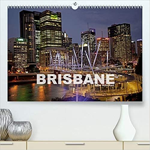 ダウンロード  Brisbane (Premium, hochwertiger DIN A2 Wandkalender 2021, Kunstdruck in Hochglanz): Die australische Grosstadt in 13 wunderbaren Bildern vom Reisefotografen Peter Schickert. (Monatskalender, 14 Seiten ) 本
