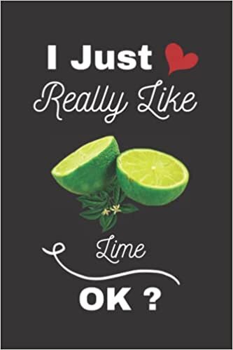 Diana Publishing I Just Really Like Lime Ok?: Lime Notebook Journal, Blank Lined Lime Notebook For Boys,Diary or Notebook Gift for All Lime Lovers (6x9Inches,110 Pages) . تكوين تحميل مجانا Diana Publishing تكوين