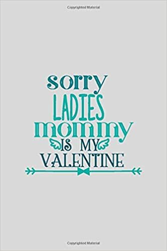 indir Sorry Ladies Mommy Is My Valentine: a gift from the heart, very good for different occasions, universal, college ruled line notebook, journal