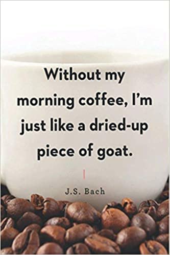Without my morning coffee, I’m just like a dried-up piece of goat.: The Best Gift For Coffee lovers, 5 am club coffee notebook, 110 pages