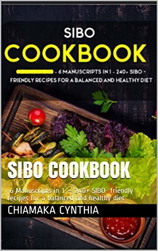SIBO COOKBOOK: 6 Manuscripts in 1 – 240+ SIBO- friendly recipes for a balanced and healthy diet (English Edition)