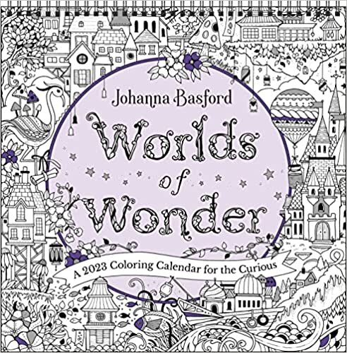Johanna Basford Worlds of Wonder 2023 Coloring Wall Calendar: A 2023 Coloring Calendar for the Curious
