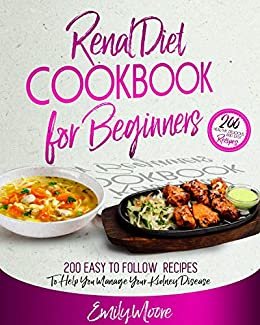 ダウンロード  Renal Diet Cookbook For Beginners: 200 Easy to Follow Recipes to Help You Manage Your Kidney Disease (English Edition) 本