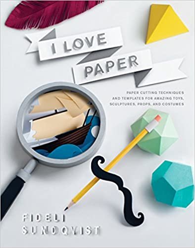 indir I Love Paper: Paper-Cutting Techniques and Templates for Amazing Toys, Sculptures, Props, and Costumes