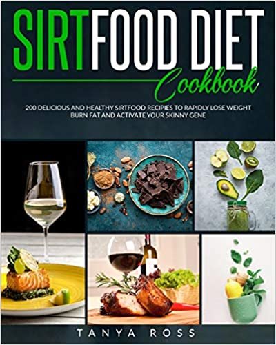 indir Sirtfood Diet Cookbook: 200 Delicious And Healthy Sirtfood Recipes to Rapidly Lose Weight,Burn Fat and Activate your Skinny Gene