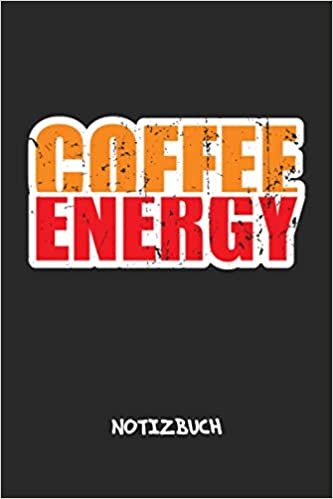 Coffee Energy: NOTIZBUCH Koffein Junkie Notizblock A5 LINIERT - Kaffee Notizheft 120 Seiten Tagebuch - Kaffee Energie Geschenk fuer Kaffeeliebhaber Kaffeetrinker Kaffee Junkie ダウンロード