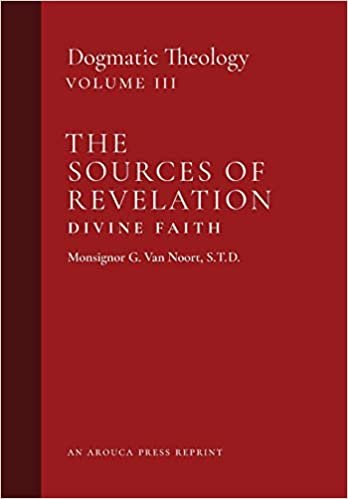 indir The Sources of Revelation/Divine Faith: Dogmatic Theology (Volume 3)