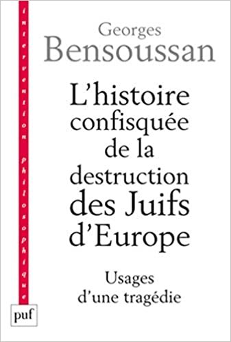 L'histoire confisquée de la destruction des Juifs d'Europe: Usages d'une tragédie (Intervention philosophique)