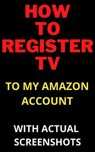 ダウンロード  How to Register a TV to my Amazon Prime Account in less than 30 seconds with Actual Screenshots (kindle short read guides Book 2) (English Edition) 本