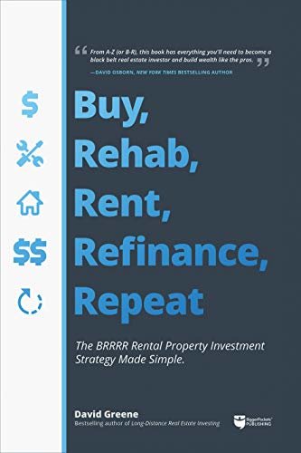 Buy, Rehab, Rent, Refinance, Repeat: The BRRRR Rental Property Investment Strategy Made Simple (English Edition)