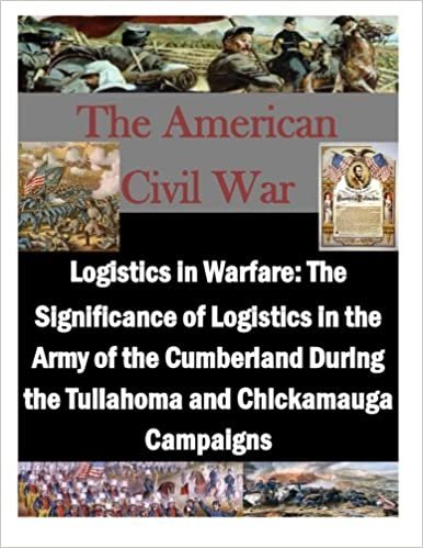 Logistics in Warfare: The Significance of Logistics in the Army of the Cumberland During the Tullahoma and Chickamauga Campaigns (The American Civil War) indir