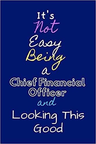 It's Not Easy Being a Chief Financial Officer and Looking This Good: COLLEGE RULED Paper Notebook To Write in - Diary With A Funny CFO Quote - Perfect Gag Gift For CFO - Funny cfo ornament