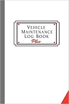 تحميل Vehicle Maintenance Log Book Plus: Track Maintenance, Repairs, Fuel, Oil, Miles, Tires And Log Notes, Contacts, Vehicle Details, And Expenses For All Vehicles.