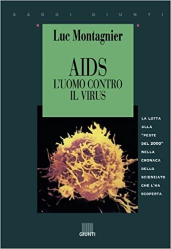 Aids. L'uomo contro il virus. La lotta alla peste del 2000 nella cronaca dello scienziato che l'ha scoperta (Saggi Giunti) indir