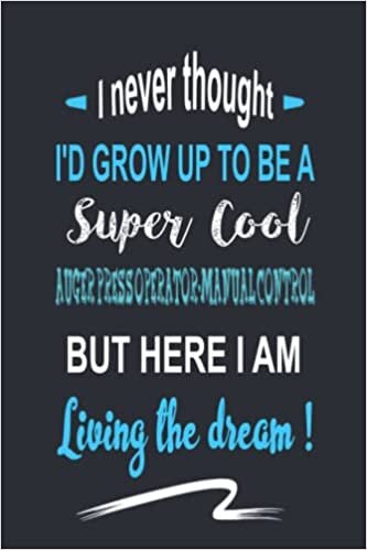 RKIA MORTADA I never thought I'D GROW UP TO BE A Super Cool AUGER PRESS OPERATOR-MANUAL CONTROL: BUT HERE I AM Living the dream ! تكوين تحميل مجانا RKIA MORTADA تكوين