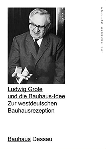 Ludwig Grote and the Bauhaus Idea (Edition Bauhaus)