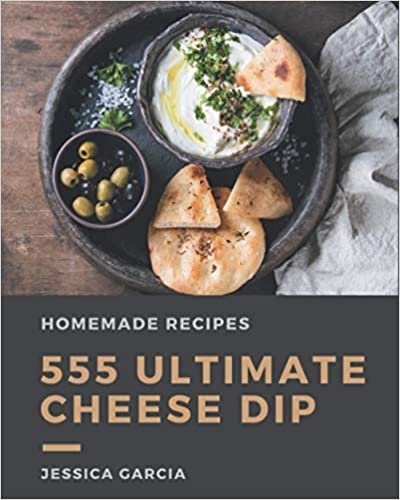 555 Ultimate Homemade Cheese Dip Recipes: Homemade Cheese Dip Cookbook - Your Best Friend Forever indir
