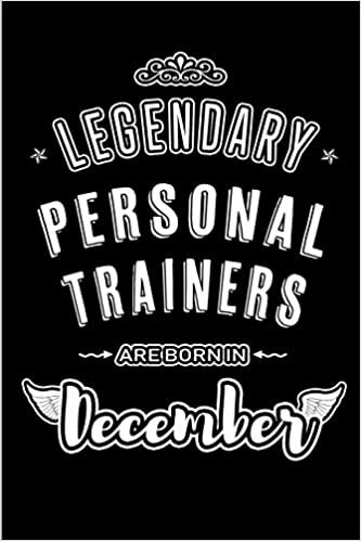 Legendary Personal Trainers are born in December: Blank Lined profession Journal Notebooks Diary as Appreciation, Birthday, Welcome, Farewell, Thank ... & friends. Alternative to B-day present Card indir