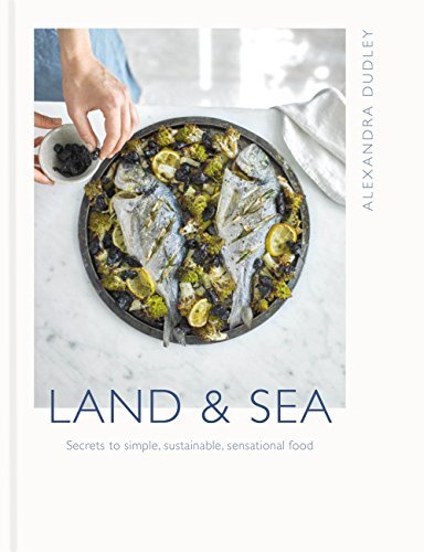Land & Sea: Secrets to simple, sustainable, sensational food (English Edition)