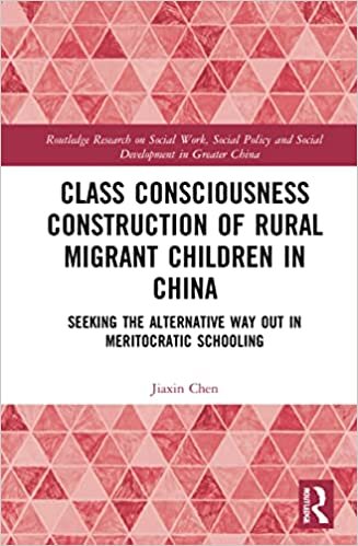اقرأ Class Consciousness Construction of Rural Migrant Children in China: Seeking the Alternative Way Out in Meritocratic Schooling الكتاب الاليكتروني 