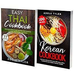 Korean And Thai Food Made Simple: 2 Books In 1: Execute At Home Over 200 Recipes With Authentic Asian Flavors (English Edition)