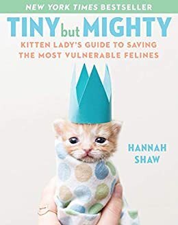 ダウンロード  Tiny But Mighty: Kitten Lady's Guide to Saving the Most Vulnerable Felines (English Edition) 本