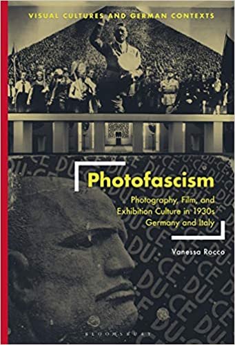 indir Photofascism: Photography, Film, and Exhibition Culture in 1930s Germany and Italy (Visual Cultures and German Contexts)