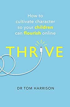 THRIVE: How to Cultivate Character So Your Children Can Flourish Online (English Edition)