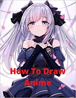 How To Draw Anime: The Complete Guide to Drawing Action Manga: A Step-by-Step Manga for the Beginner Everything you Need to Start Drawing Right Away. ダウンロード