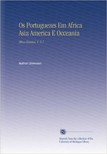 Os Portuguezes Em Africa Asia America E Occeania: Obra Classica. V. 5-7 indir
