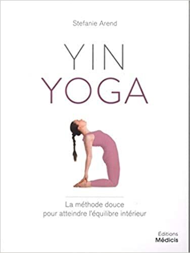 indir Yin yoga - La méthod douce pour atteindre l&#39;équilibre intérieur: La méthode douce pour atteindre l’équilibre intérieur