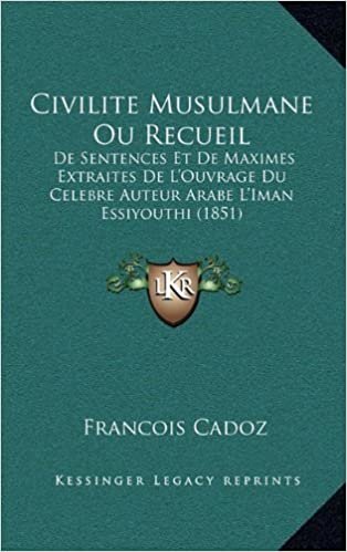 تحميل Civilite Musulmane Ou Recueil: de Sentences Et de Maximes Extraites de L&#39;Ouvrage Du Celebre Auteur Arabe L&#39;Iman Essiyouthi (1851)
