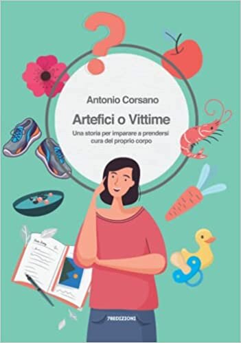تحميل Artefici o Vittime: Una storia per imparare a prendersi cura del proprio corpo (Italian Edition)