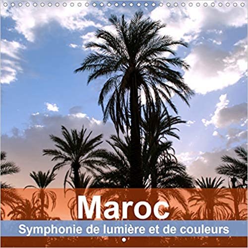 Maroc - Symphonie de lumière et de couleurs (Calendrier mural 2021 300 × 300 mm Square): L'Afrique du Nord pittoresque entre mer et désert (Calendrier mensuel, 14 Pages )
