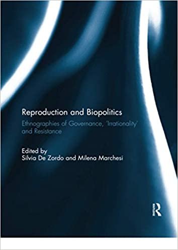 indir Reproduction and Biopolitics: Ethnographies of Governance, Irrationality and Resistance