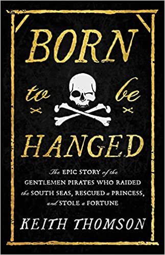تحميل Born to Be Hanged: The Epic Story of the Gentlemen Pirates Who Raided the South Seas, Rescued a Princess, and Stole a Fortune