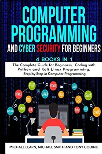 ダウンロード  Computer Programming and Cyber Security for Beginners: 4 BOOKS IN 1: The Complete Guide for Beginners, Coding whit Python and Kali Linux Programming, Step-by-Step in Computer Programming 本