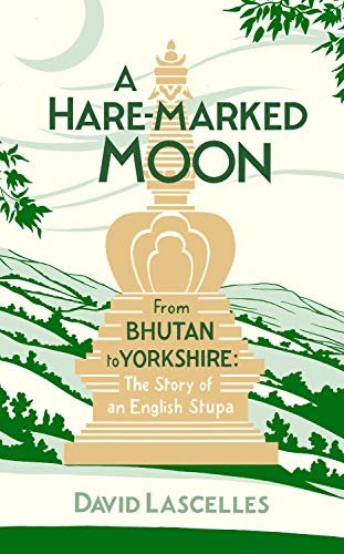 ダウンロード  A Hare-Marked Moon: From Bhutan to Yorkshire: The Story of an English Stupa (English Edition) 本