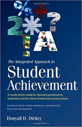 The Integrated Approach to Student Achievement A results-driven model for improving performance, leadership, and the culture of instruction at your school (OUT OF PRINT) Donyall D. Dickey indir