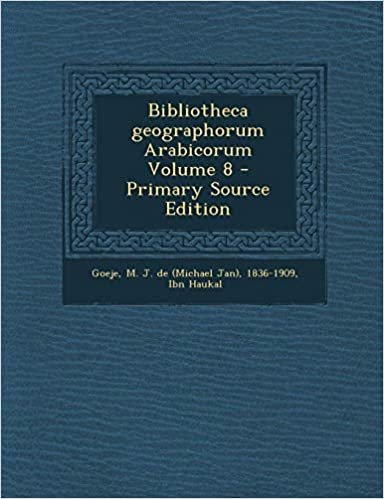 اقرأ Bibliotheca Geographorum Arabicorum Volume 8 - Primary Source Edition الكتاب الاليكتروني 