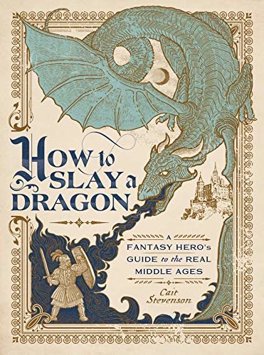 ダウンロード  How to Slay a Dragon: A Fantasy Hero's Guide to the Real Middle Ages (English Edition) 本