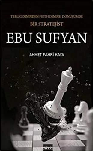 Ebu Sufyan: Tebliğ Dininden Fetih Dinine Dönüşümde Bir Stratejist indir
