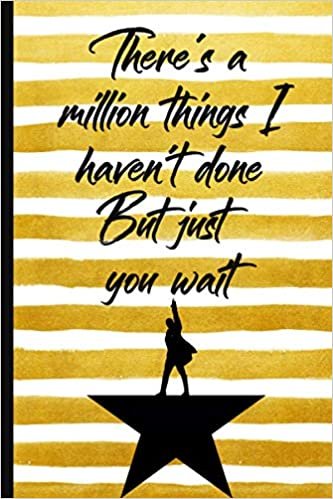 There's a Million Things I Haven't Done, But Just You Wait: Hamilton Blank Lined Journal Notebook, Hamilton Notes, Hamilton Journal, Hamilton Musical, Gift For Hamilton lovers