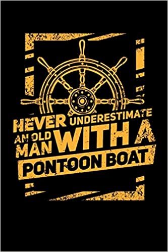 Never Underestimate An Old Man With A Pontoon Boat: 120 Pages I 6x9 I Graph Paper 4x4 I Funny Boating, Sailing & Vacation Gifts indir